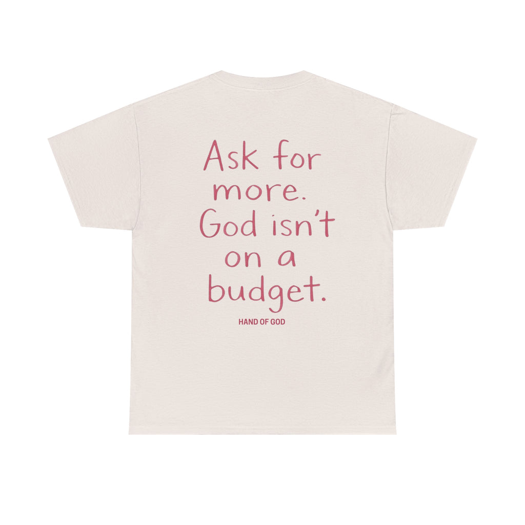 Ask for More God Isn’t on a Budget T-Shirt | Christian Faith Apparel | Hand of God