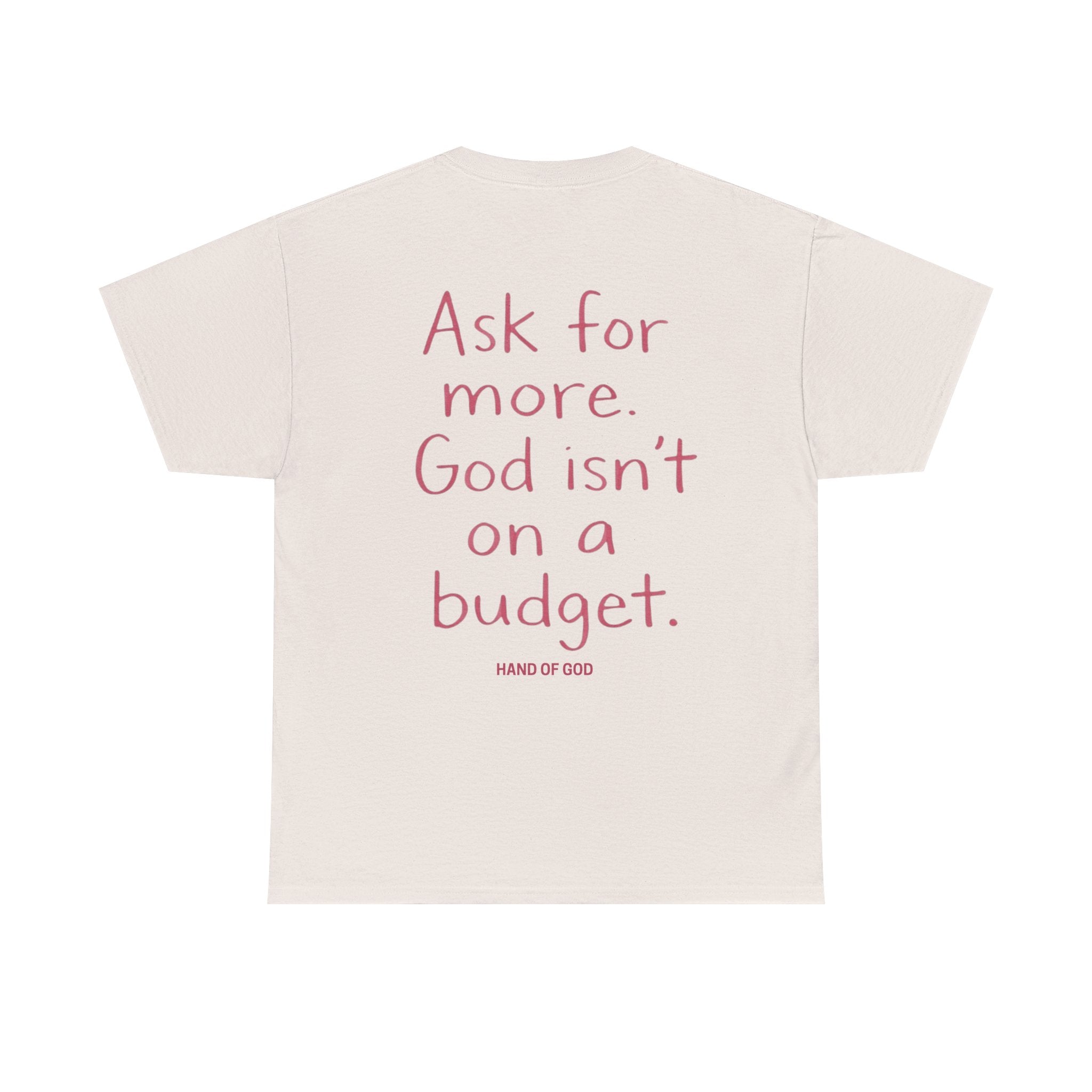 Ask for More God Isn’t on a Budget T-Shirt | Christian Faith Apparel | Hand of God