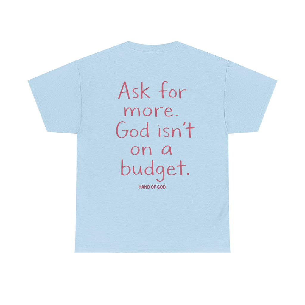 Ask for More God Isn’t on a Budget T-Shirt | Christian Faith Apparel | Hand of God
