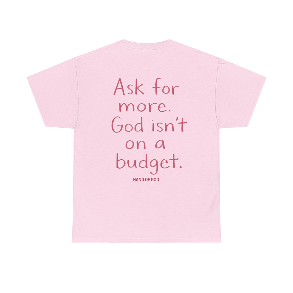 Ask for More God Isn’t on a Budget T-Shirt | Christian Faith Apparel | Hand of God