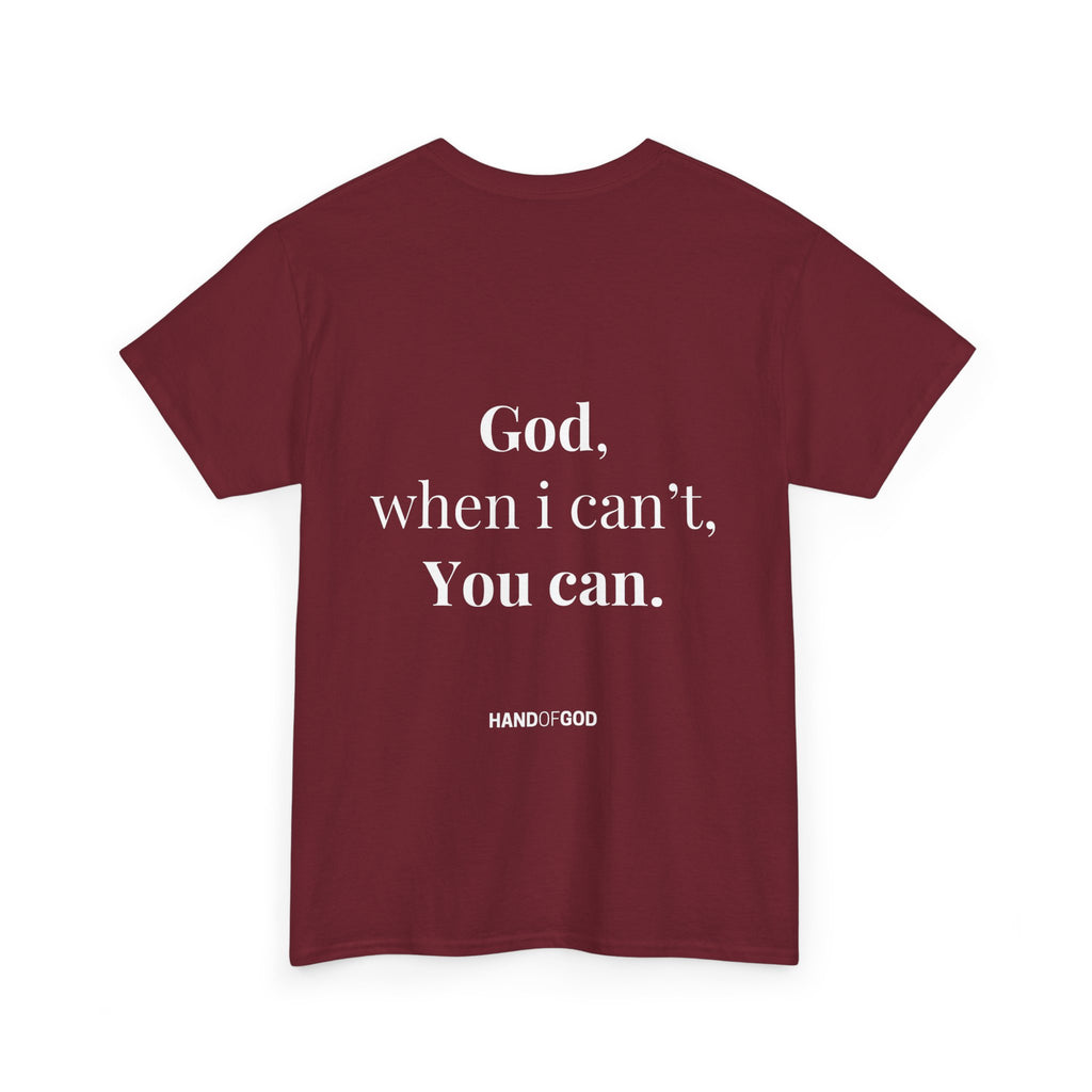 God When I Can't You Can Christian T-Shirt | Hand of God Faith Apparel