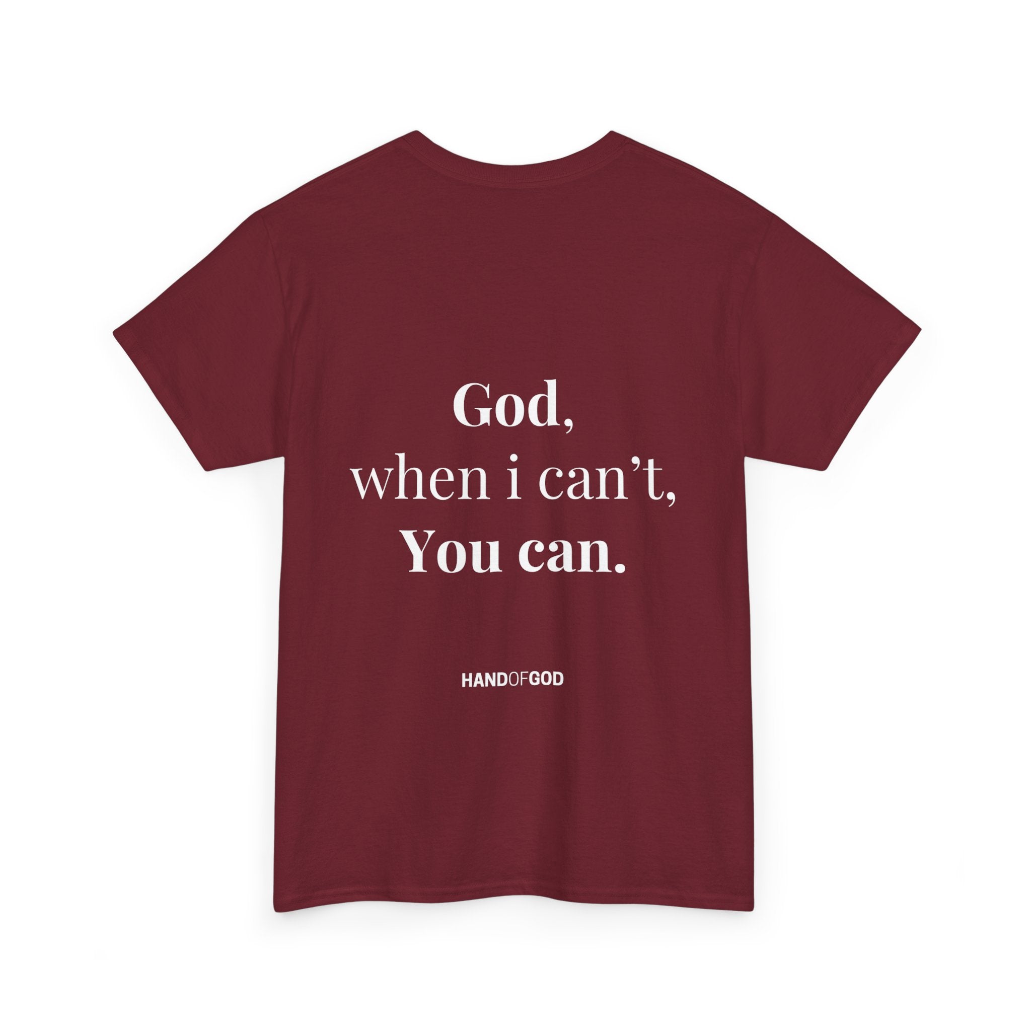 God When I Can't You Can Christian T-Shirt | Hand of God Faith Apparel
