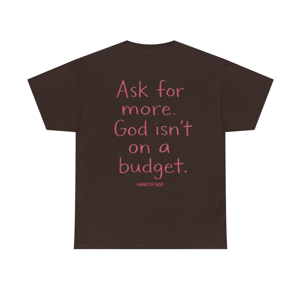 Ask for More God Isn’t on a Budget T-Shirt | Christian Faith Apparel | Hand of God