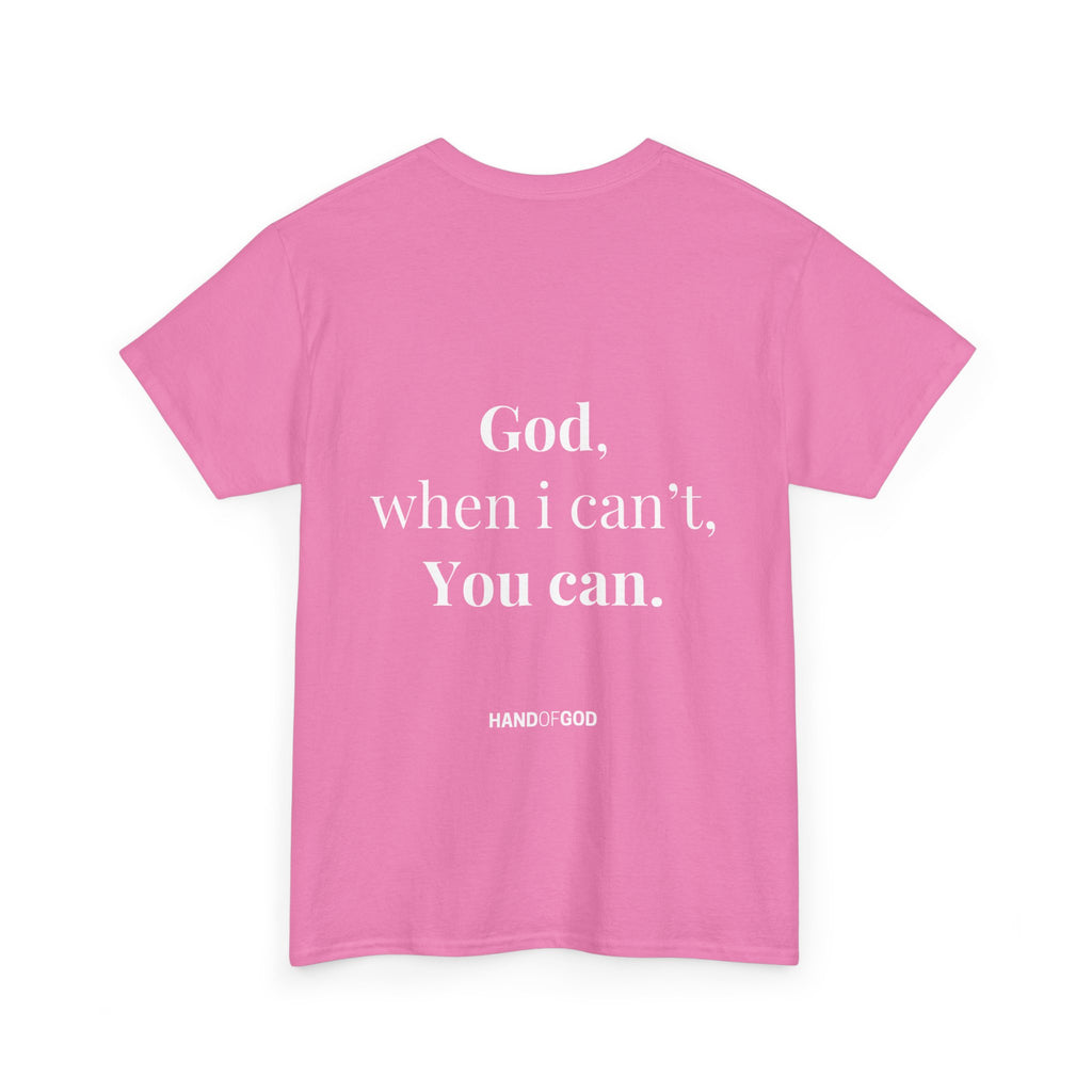 God When I Can't You Can Christian T-Shirt | Hand of God Faith Apparel