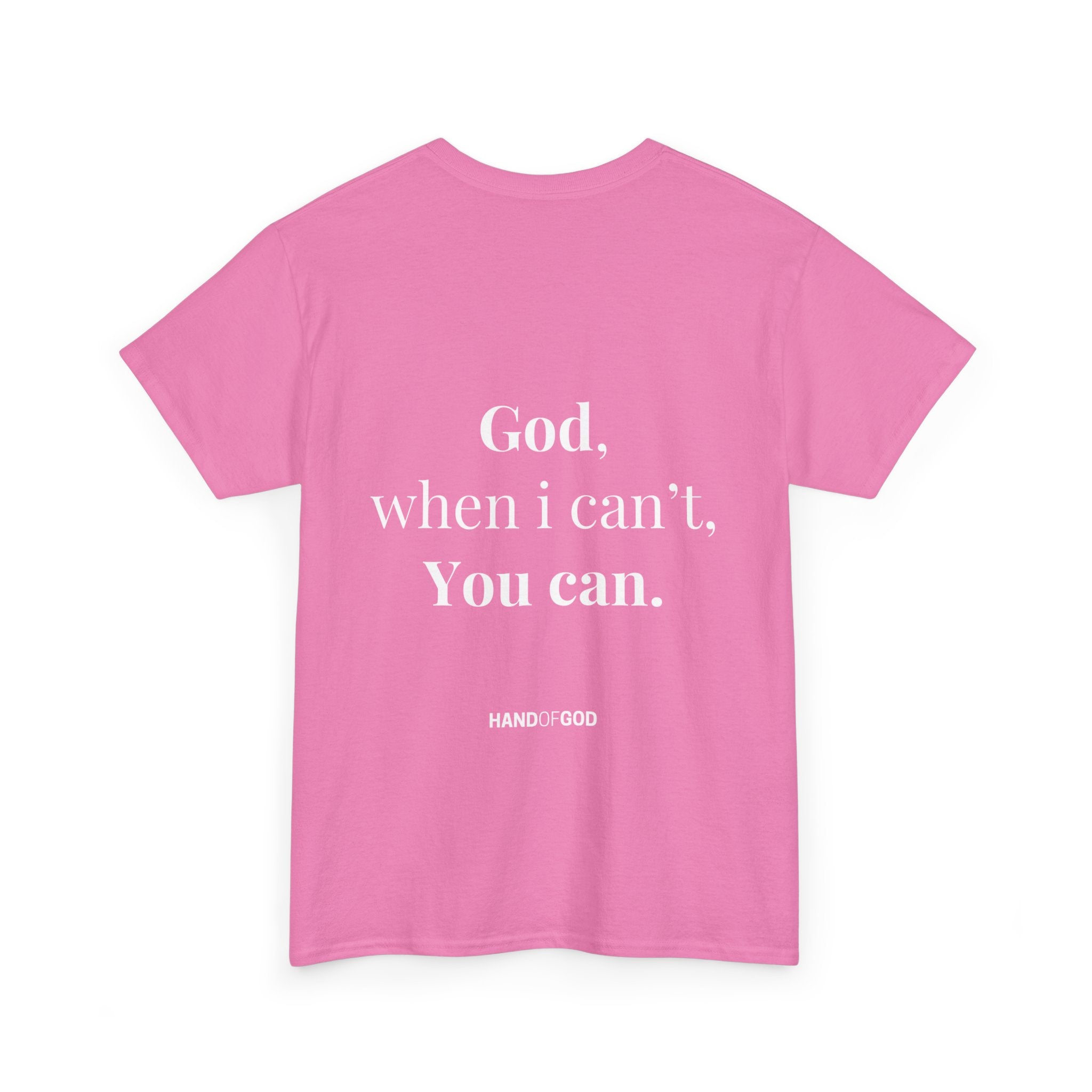 God When I Can't You Can Christian T-Shirt | Hand of God Faith Apparel