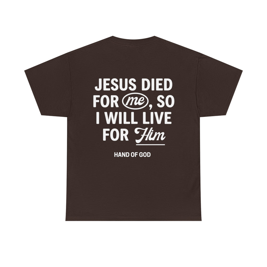 Jesus Died For Me So I Will Live For Him | Christian Faith T-Shirt | HAND OF GOD