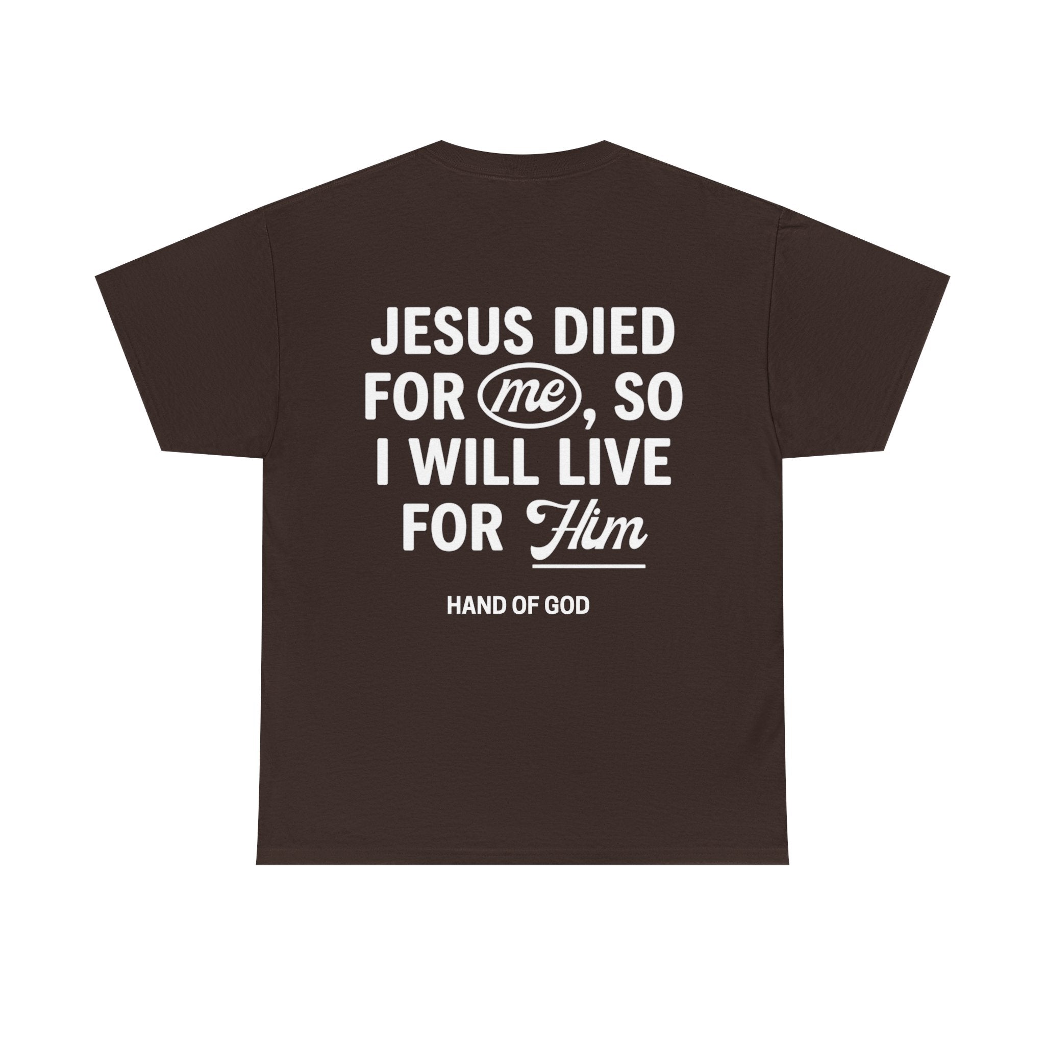 Jesus Died For Me So I Will Live For Him | Christian Faith T-Shirt | HAND OF GOD