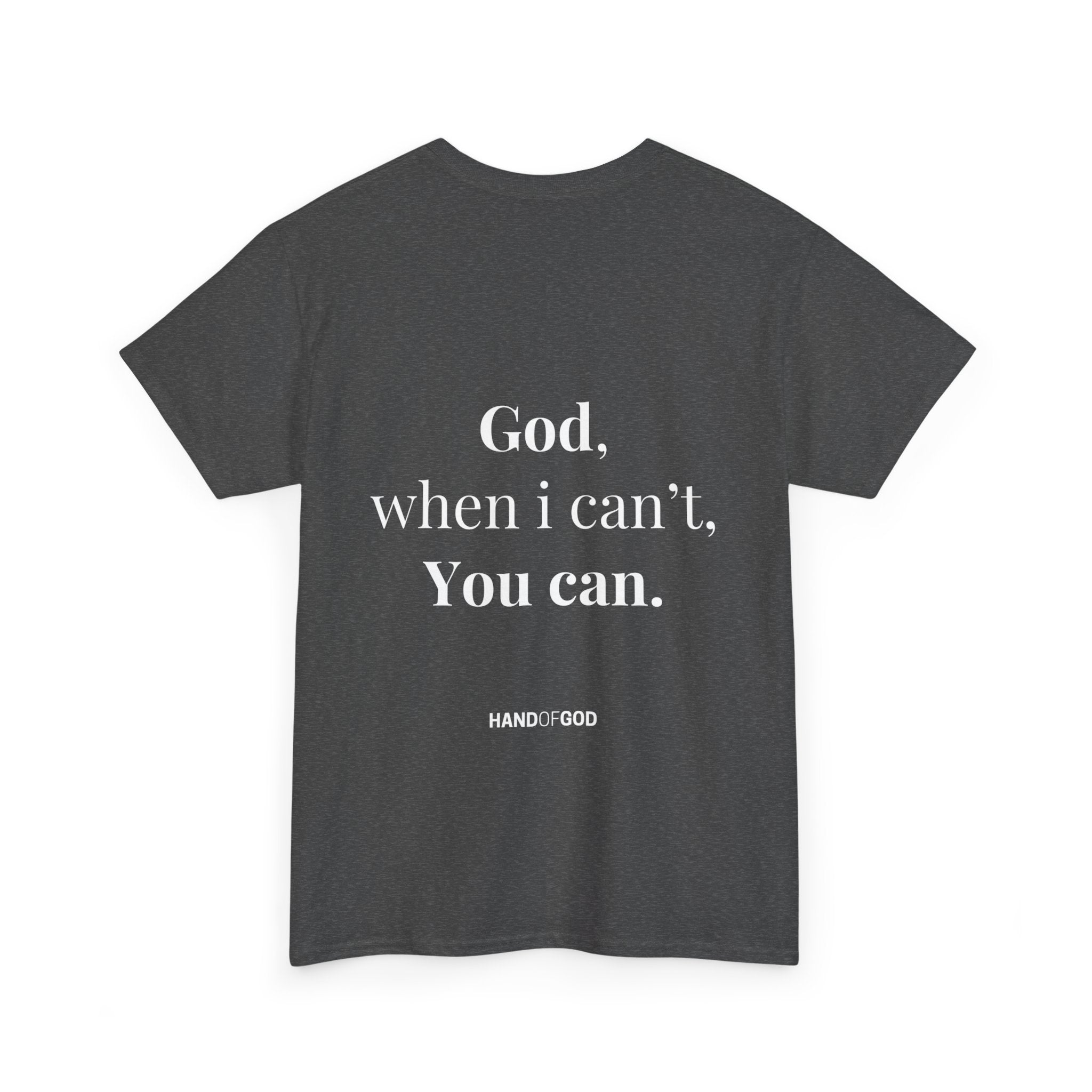 God When I Can't You Can Christian T-Shirt | Hand of God Faith Apparel