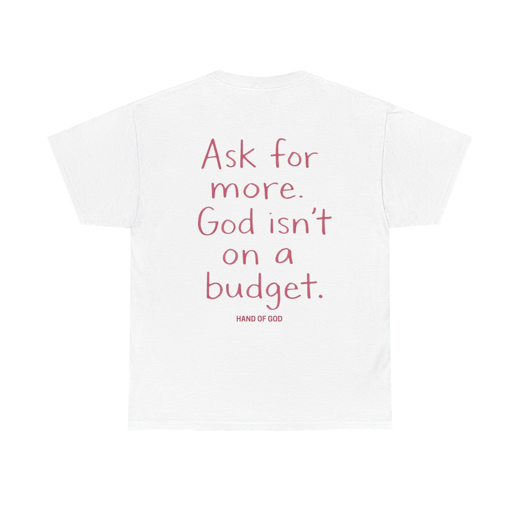 Ask for More God Isn’t on a Budget T-Shirt | Christian Faith Apparel | Hand of God