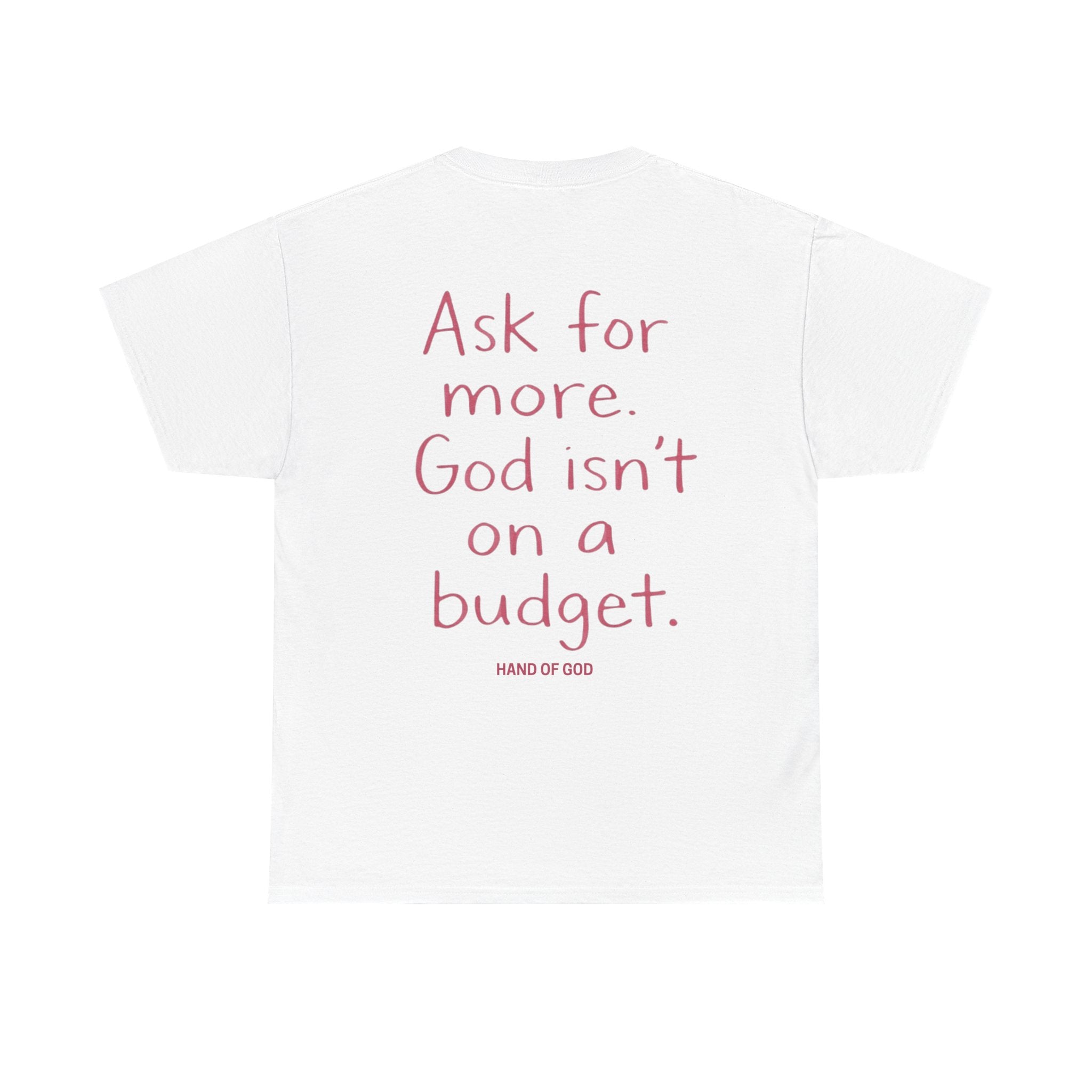 Ask for More God Isn’t on a Budget T-Shirt | Christian Faith Apparel | Hand of God
