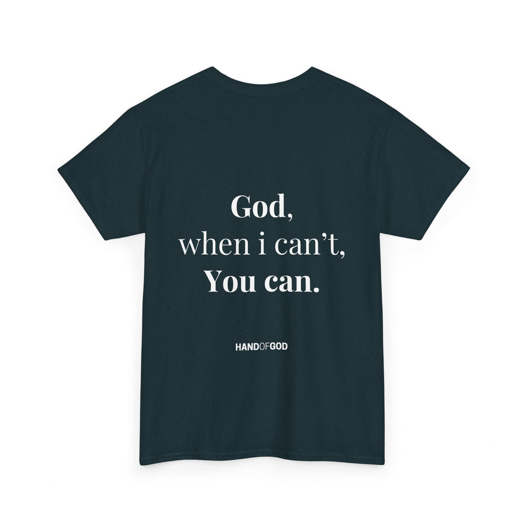 God When I Can't You Can Christian T-Shirt | Hand of God Faith Apparel