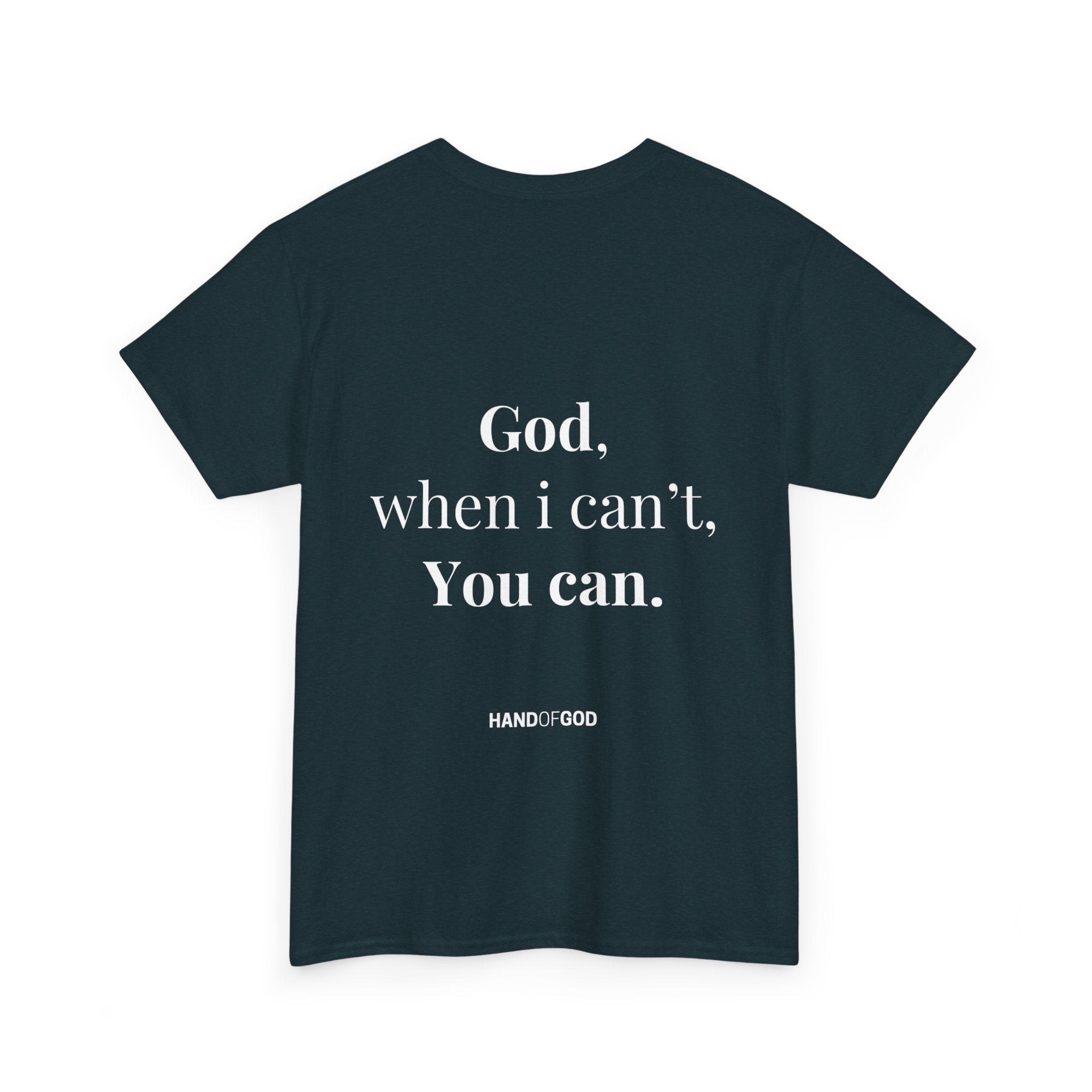 God When I Can't You Can Christian T-Shirt | Hand of God Faith Apparel
