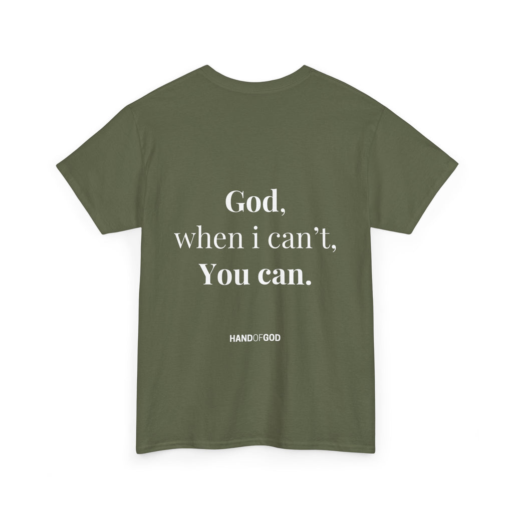 God When I Can't You Can Christian T-Shirt | Hand of God Faith Apparel