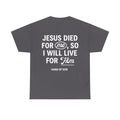 Jesus Died For Me So I Will Live For Him | Christian Faith T-Shirt | HAND OF GOD