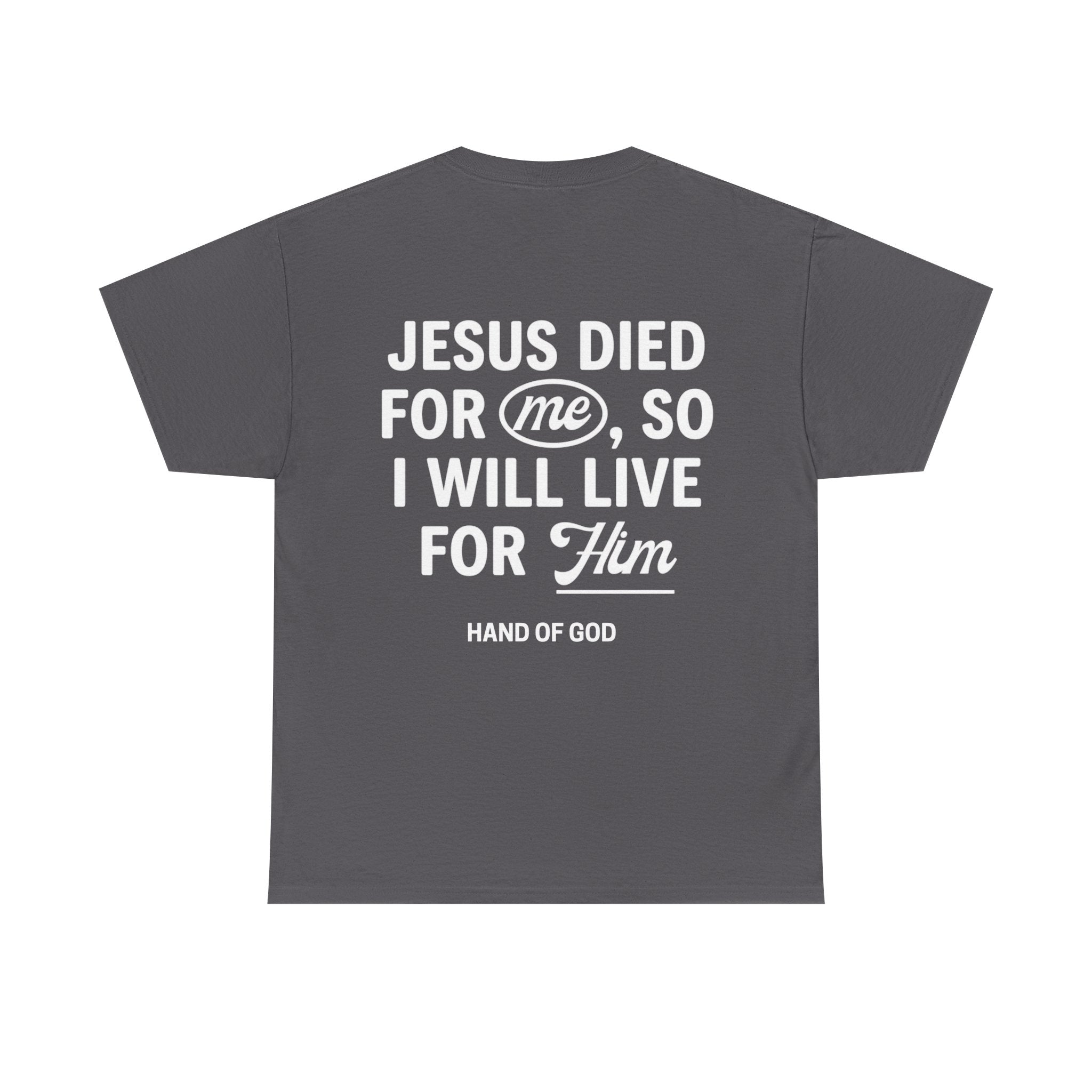Jesus Died For Me So I Will Live For Him | Christian Faith T-Shirt | HAND OF GOD
