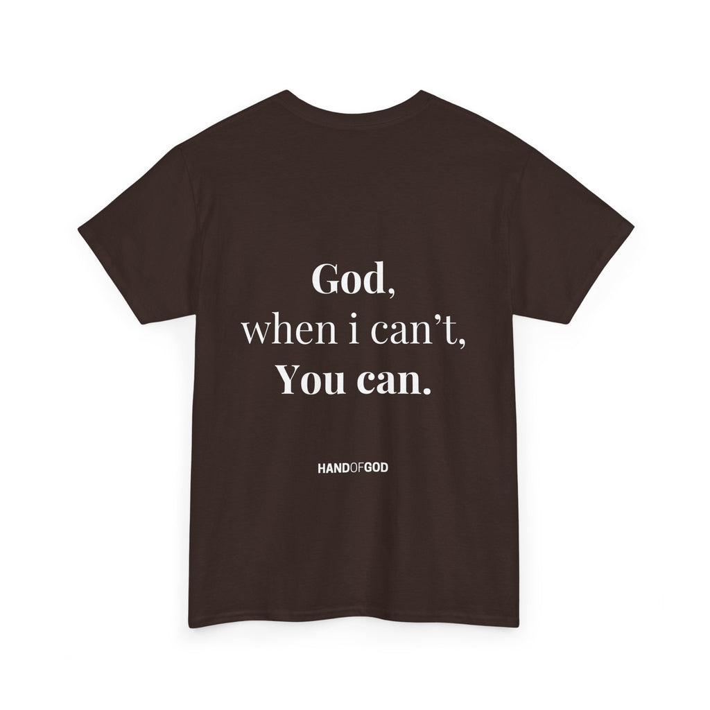 God When I Can't You Can Christian T-Shirt | Hand of God Faith Apparel