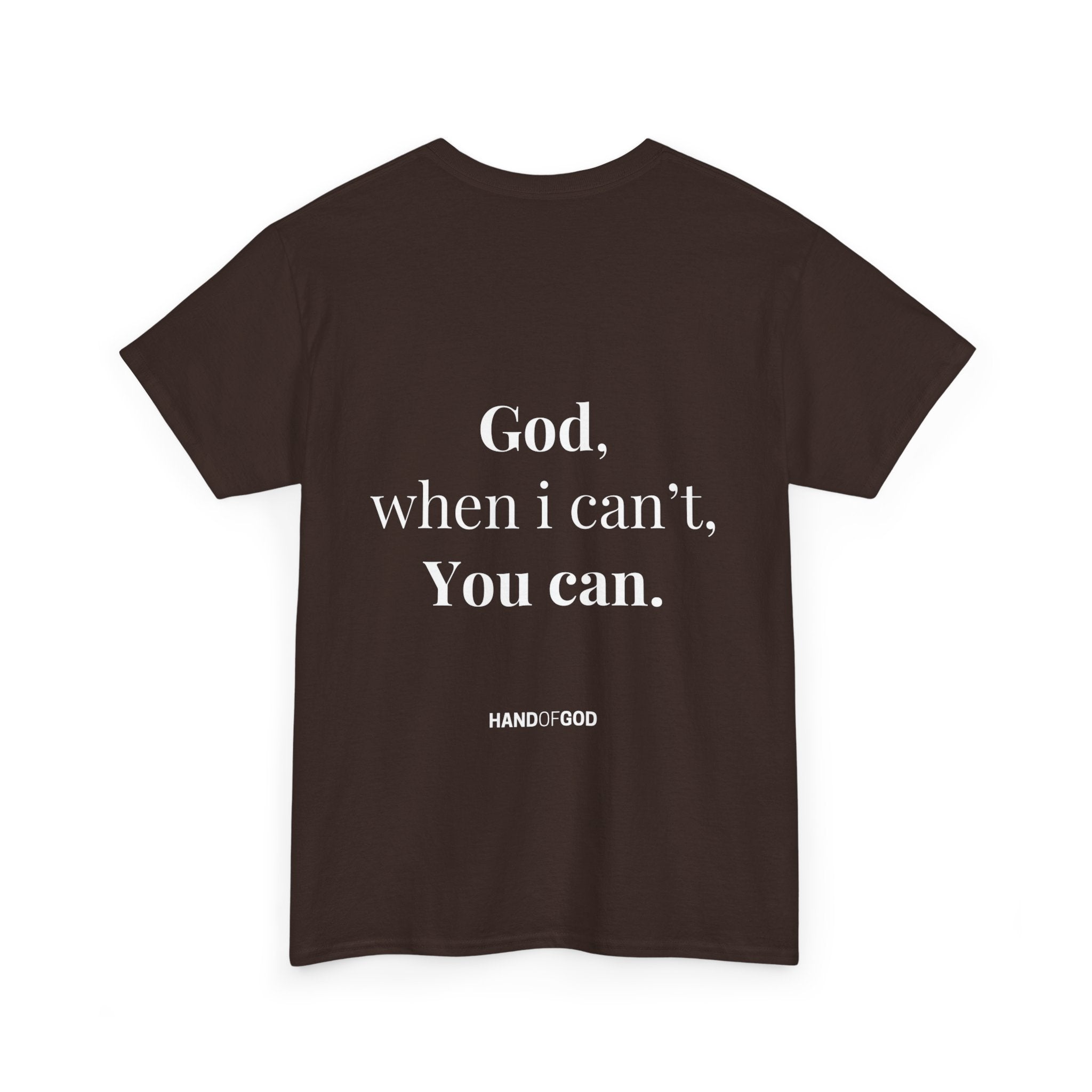 God When I Can't You Can Christian T-Shirt | Hand of God Faith Apparel