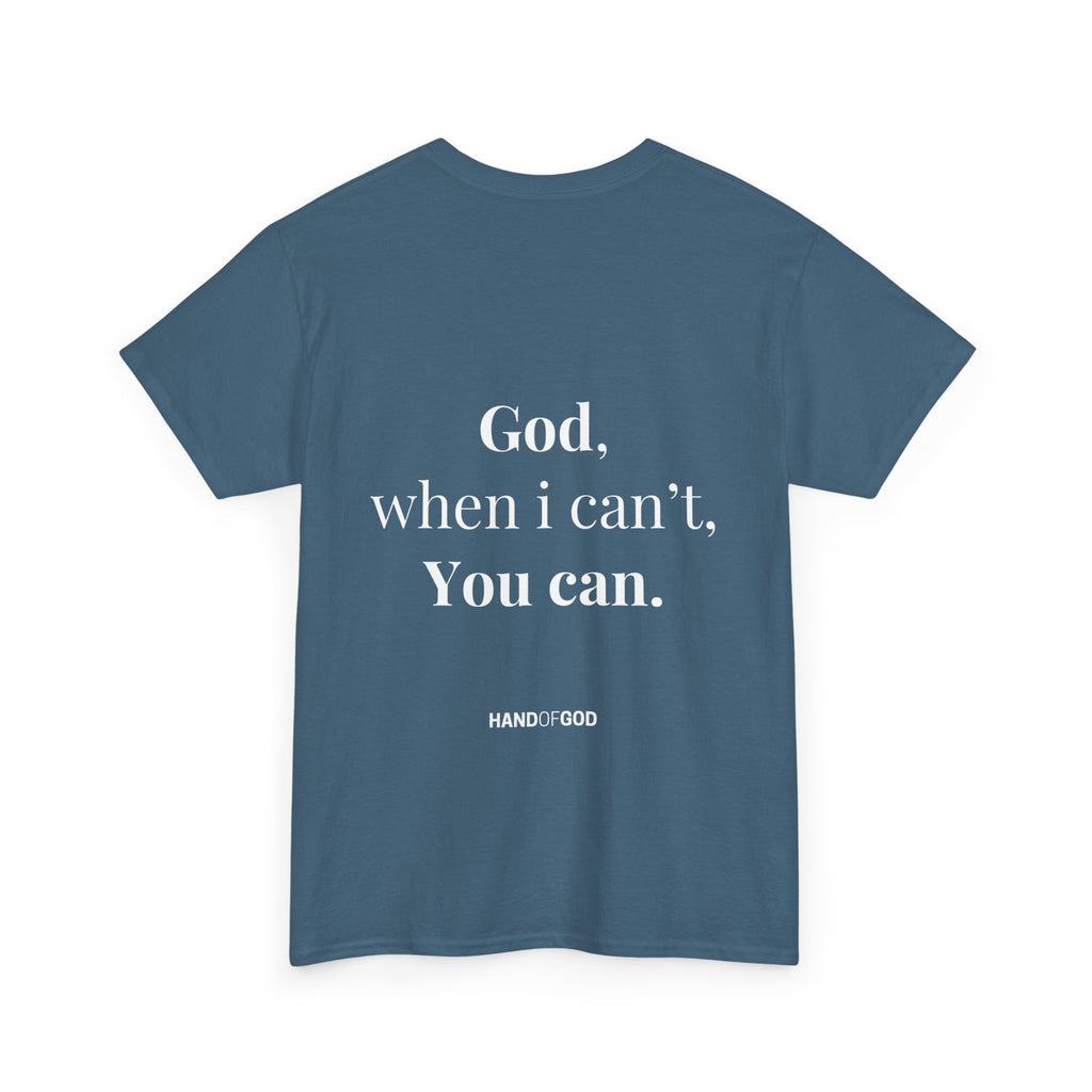 God When I Can't You Can Christian T-Shirt | Hand of God Faith Apparel