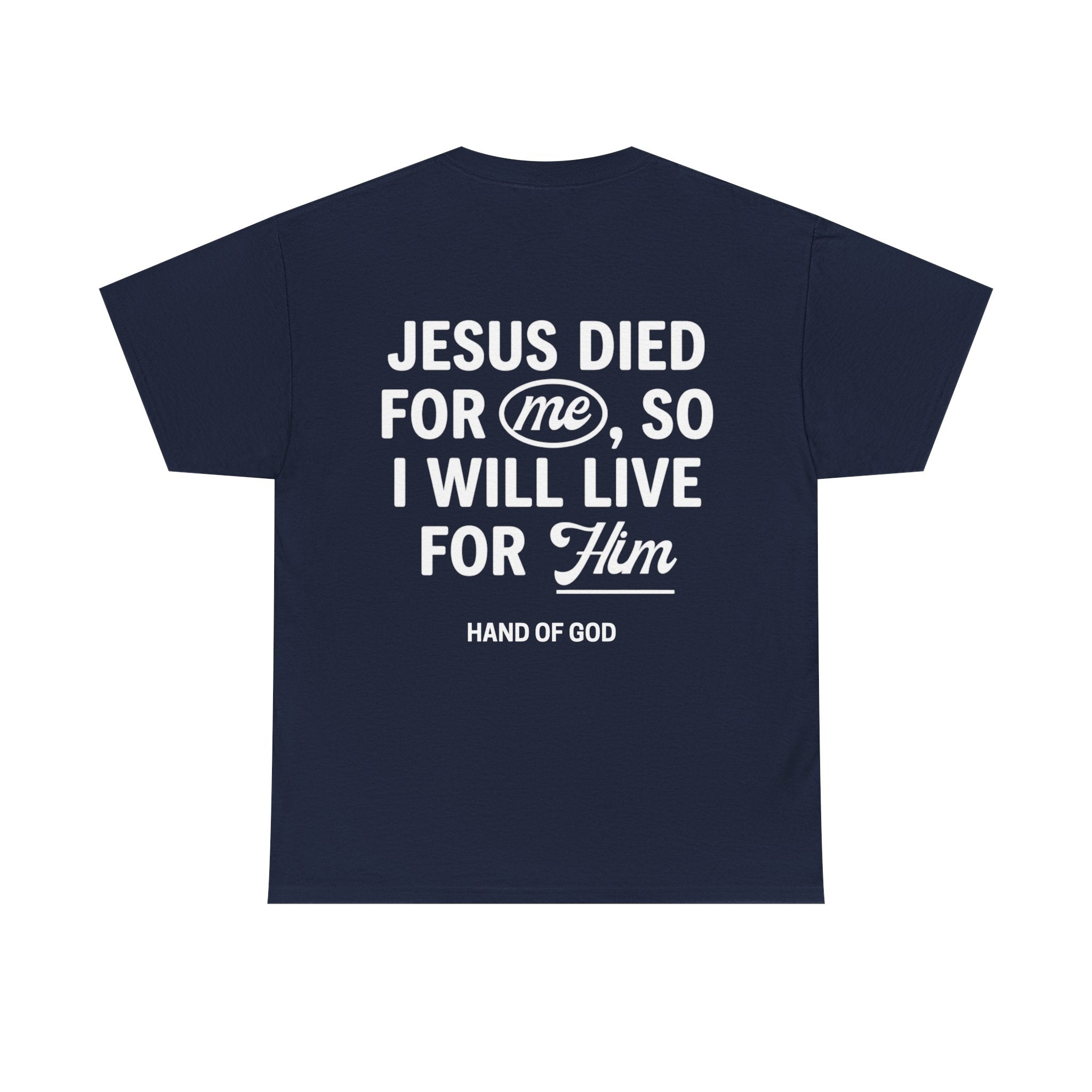 Jesus Died For Me So I Will Live For Him | Christian Faith T-Shirt | HAND OF GOD