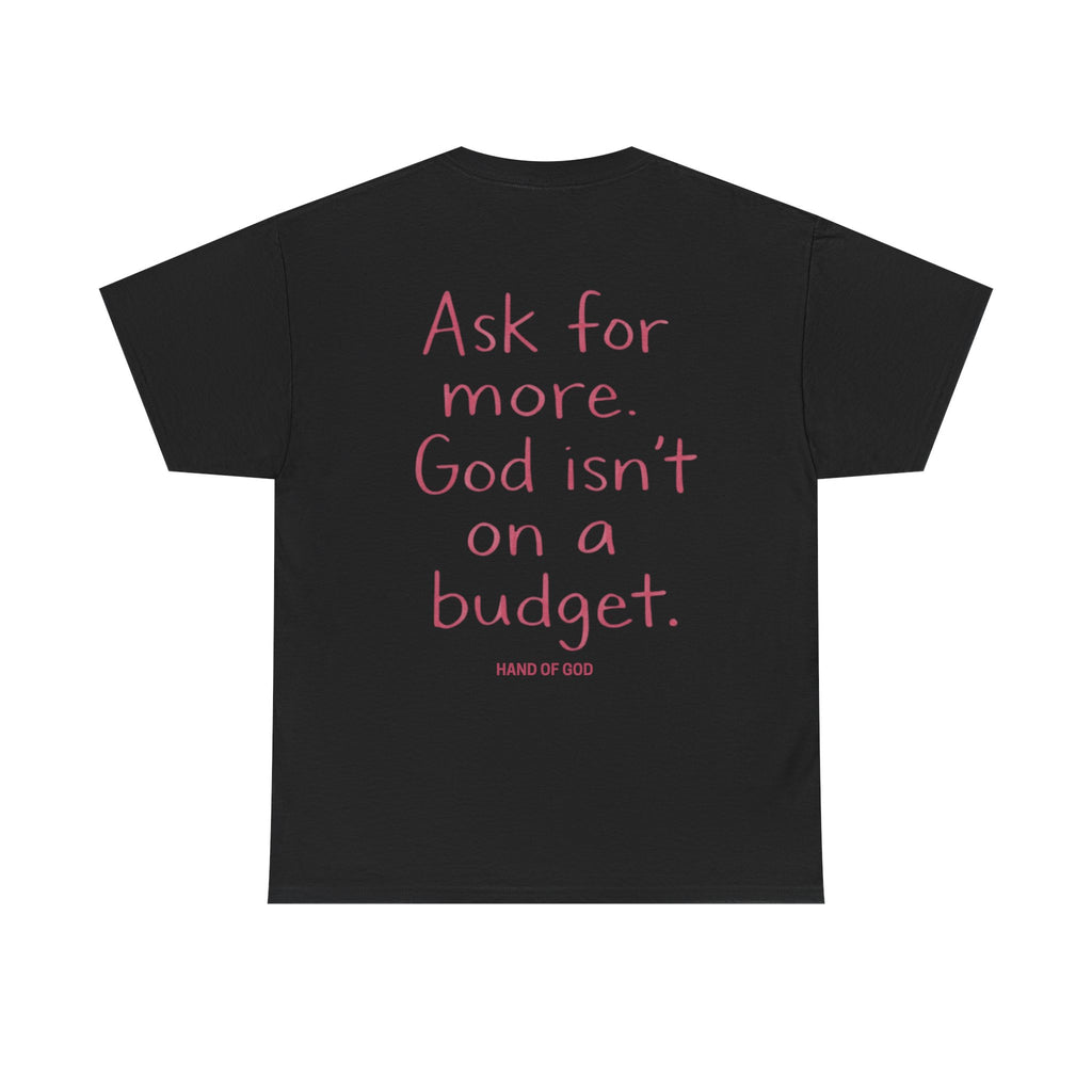 Ask for More God Isn’t on a Budget T-Shirt | Christian Faith Apparel | Hand of God