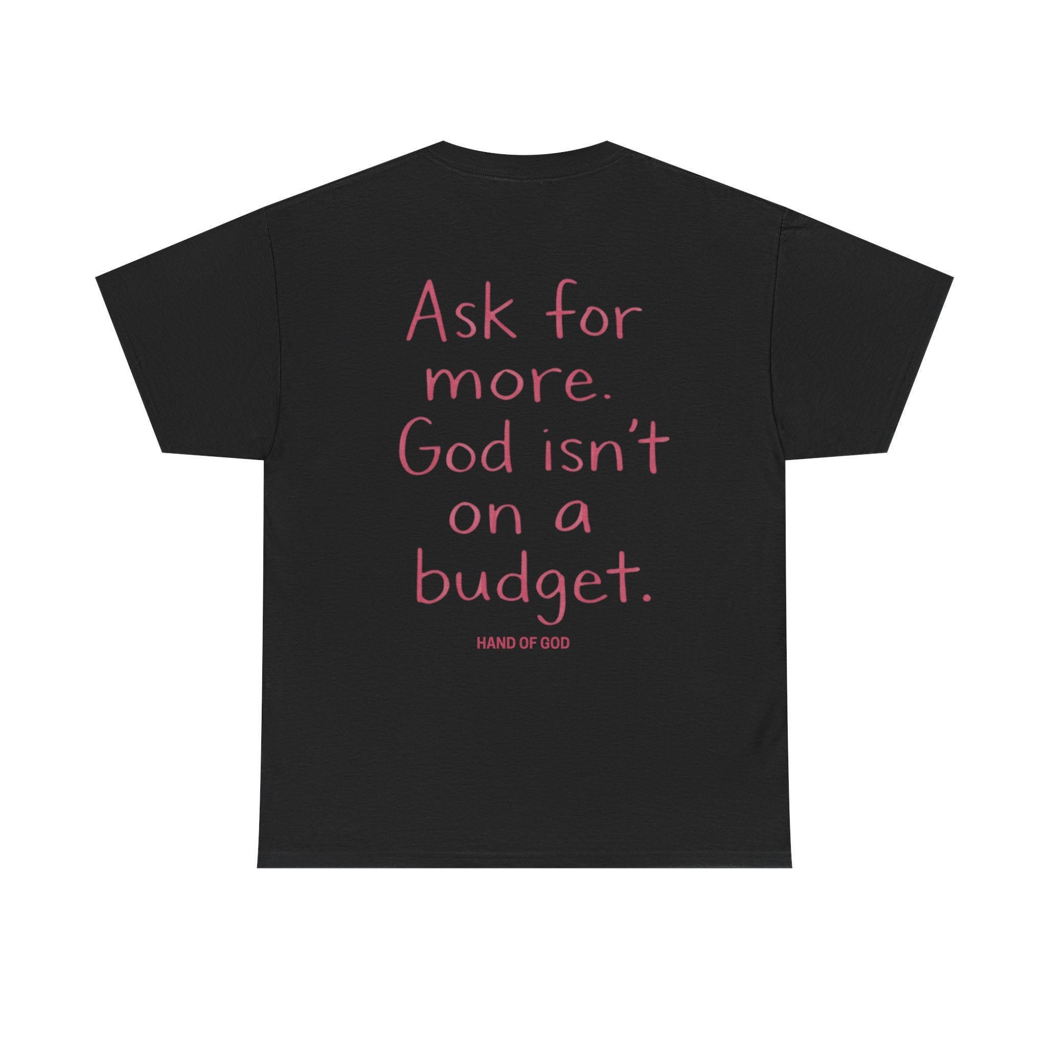Ask for More God Isn’t on a Budget T-Shirt | Christian Faith Apparel | Hand of God
