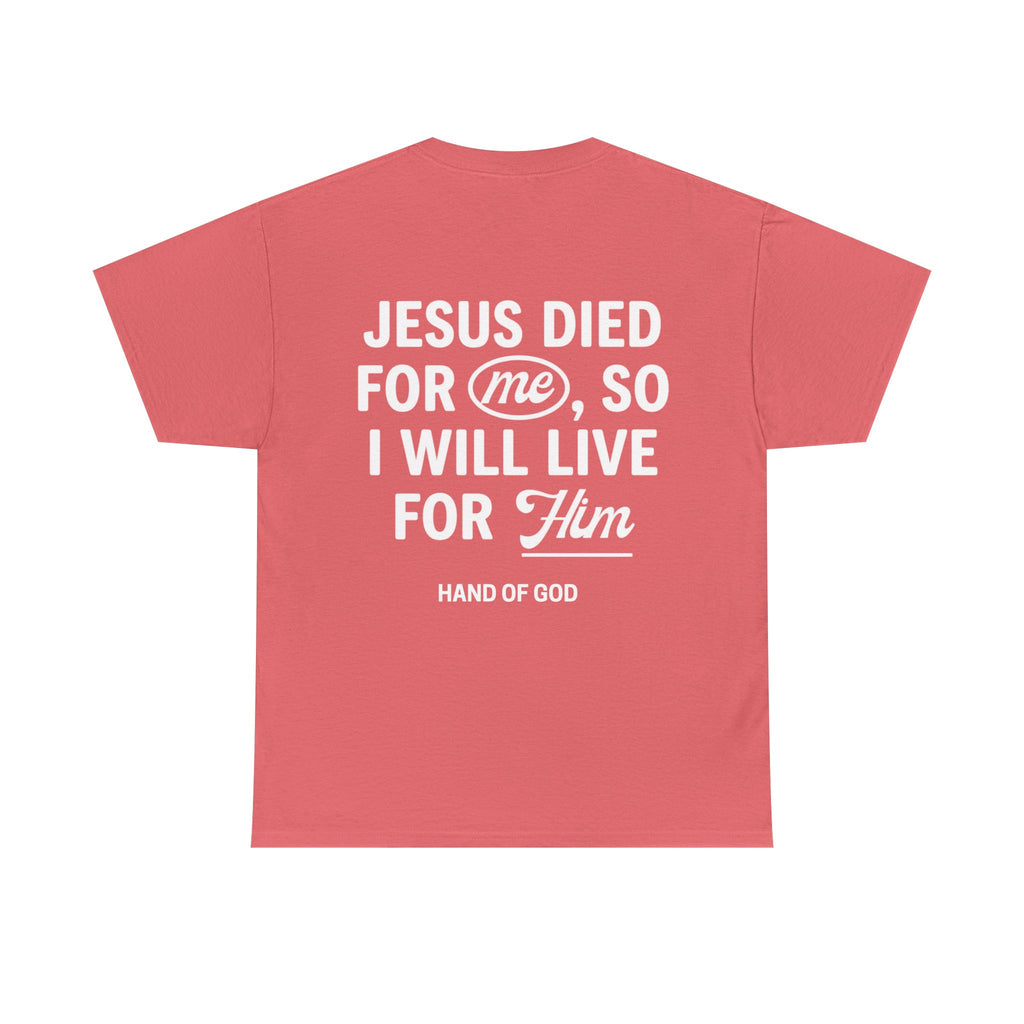 Jesus Died For Me So I Will Live For Him | Christian Faith T-Shirt | HAND OF GOD