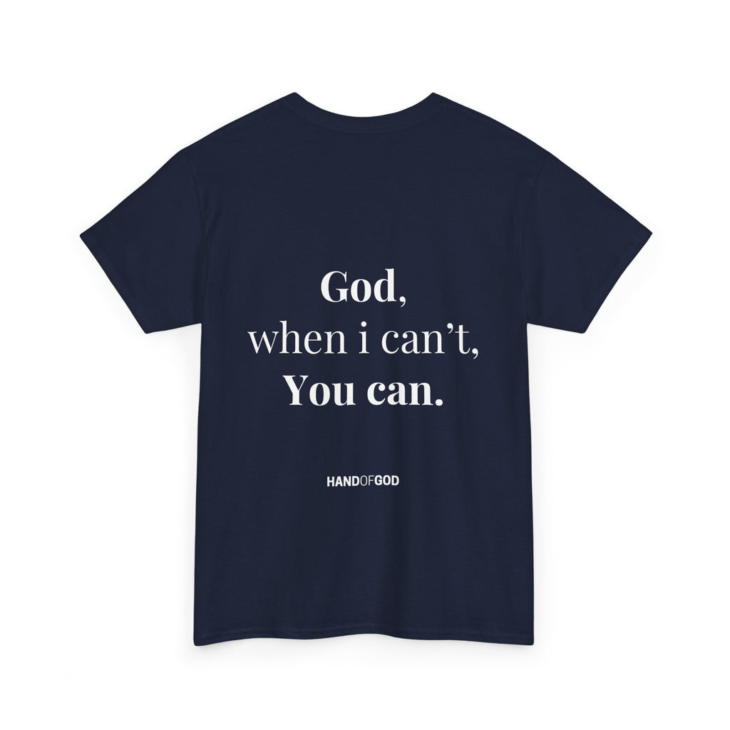 God When I Can't You Can Christian T-Shirt | Hand of God Faith Apparel