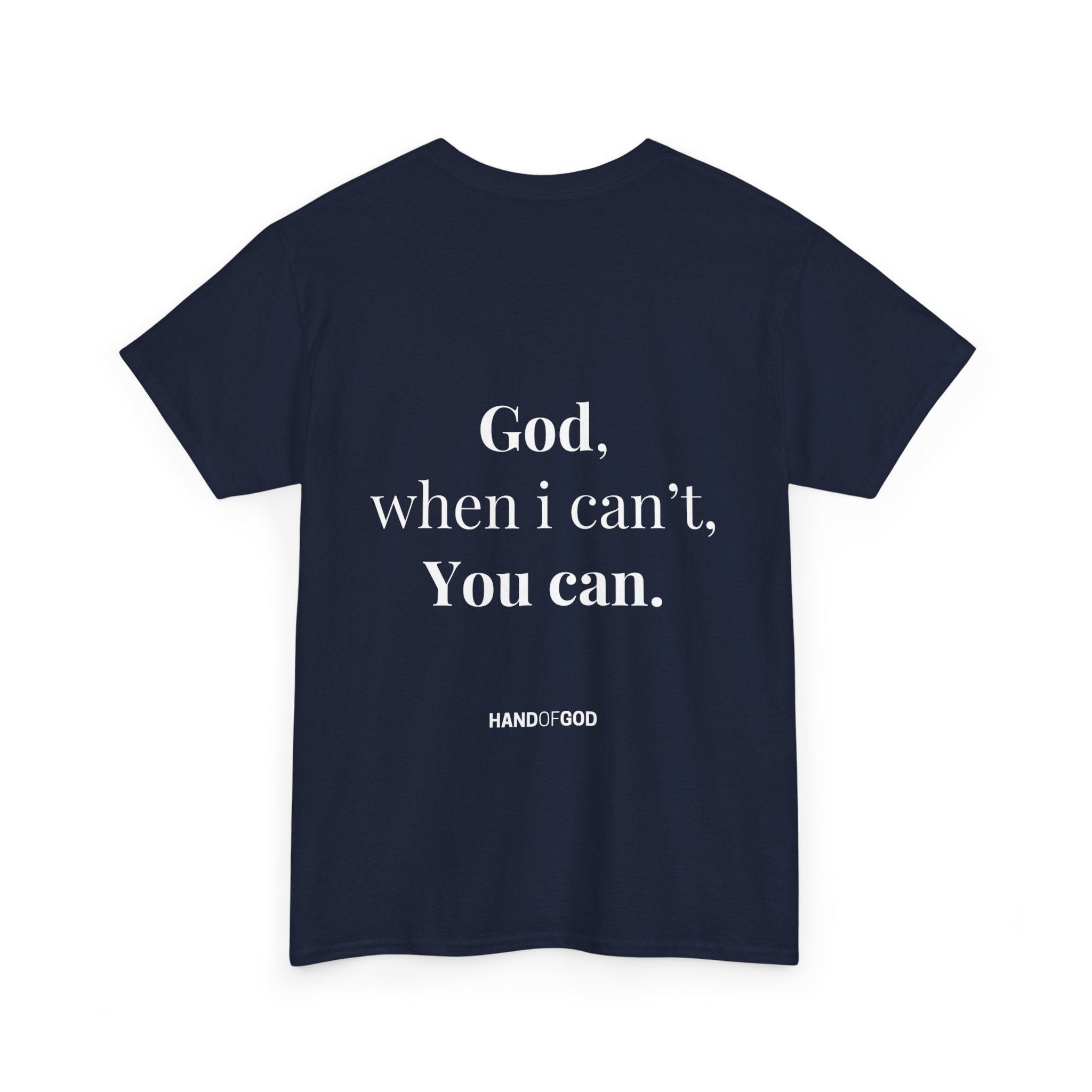 God When I Can't You Can Christian T-Shirt | Hand of God Faith Apparel