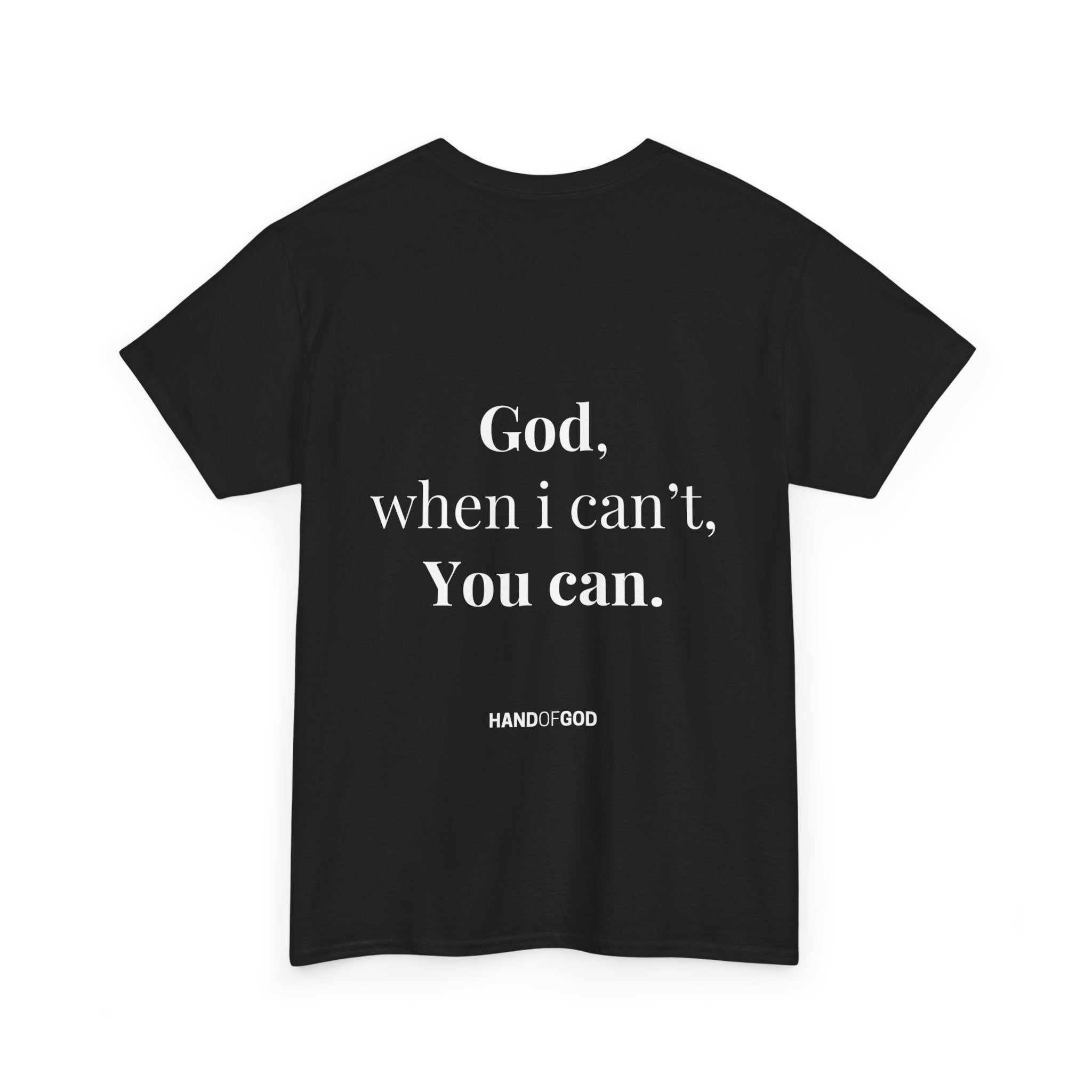 God When I Can't You Can Christian T-Shirt | Hand of God Faith Apparel