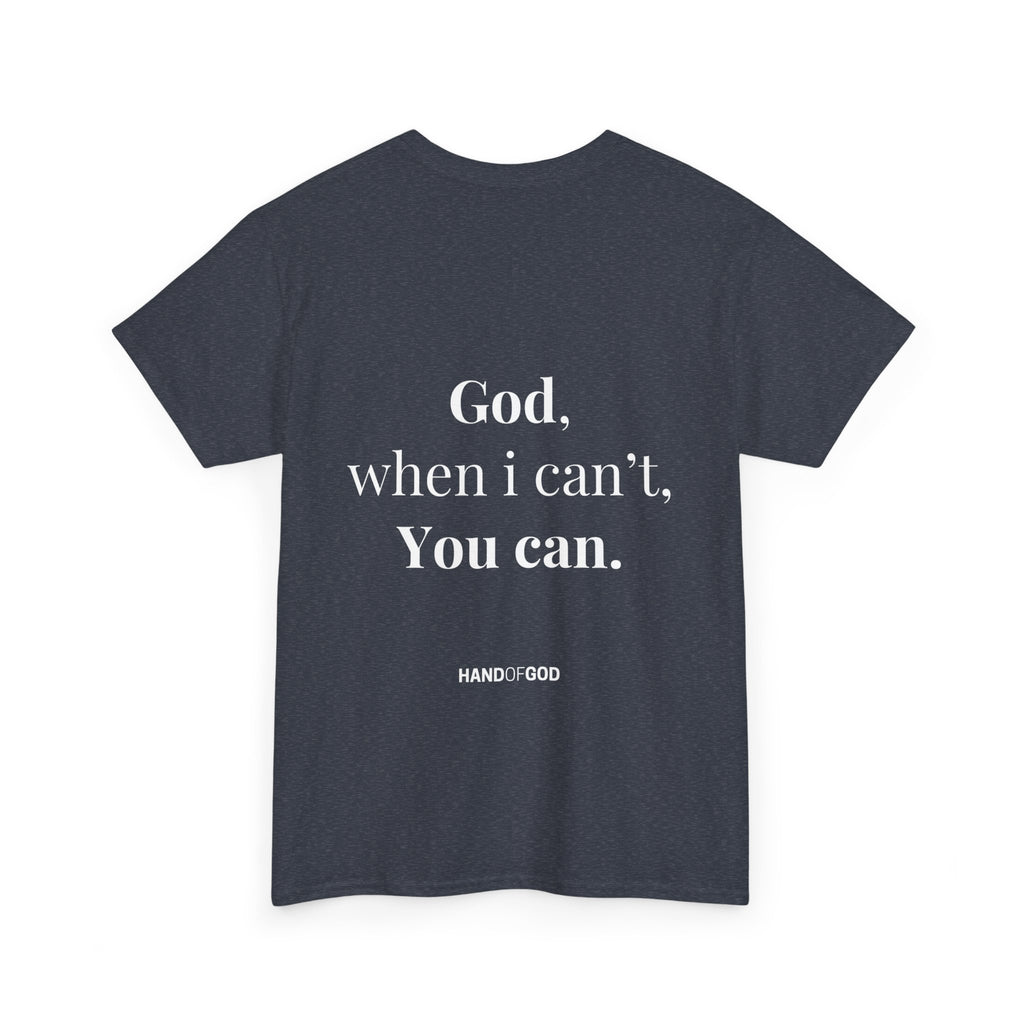 God When I Can't You Can Christian T-Shirt | Hand of God Faith Apparel