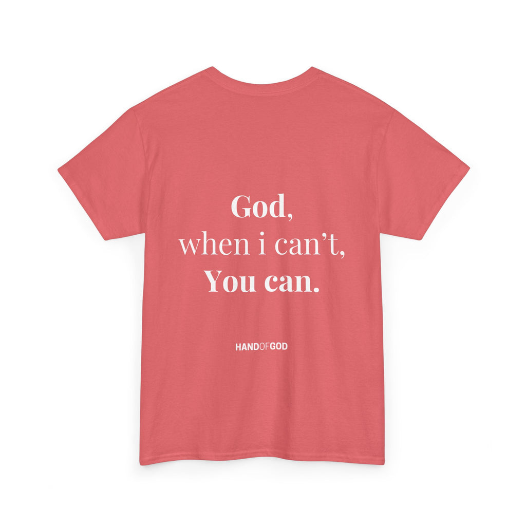 God When I Can't You Can Christian T-Shirt | Hand of God Faith Apparel