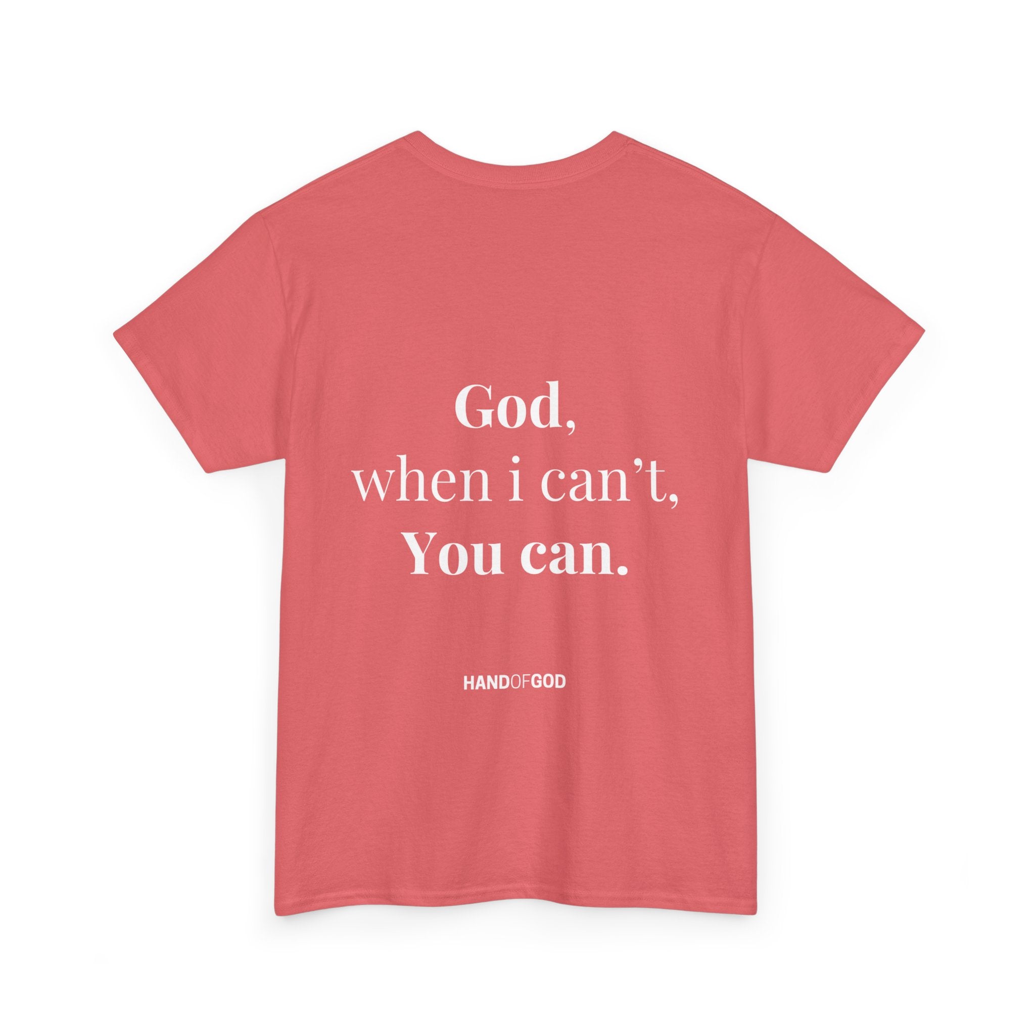 God When I Can't You Can Christian T-Shirt | Hand of God Faith Apparel