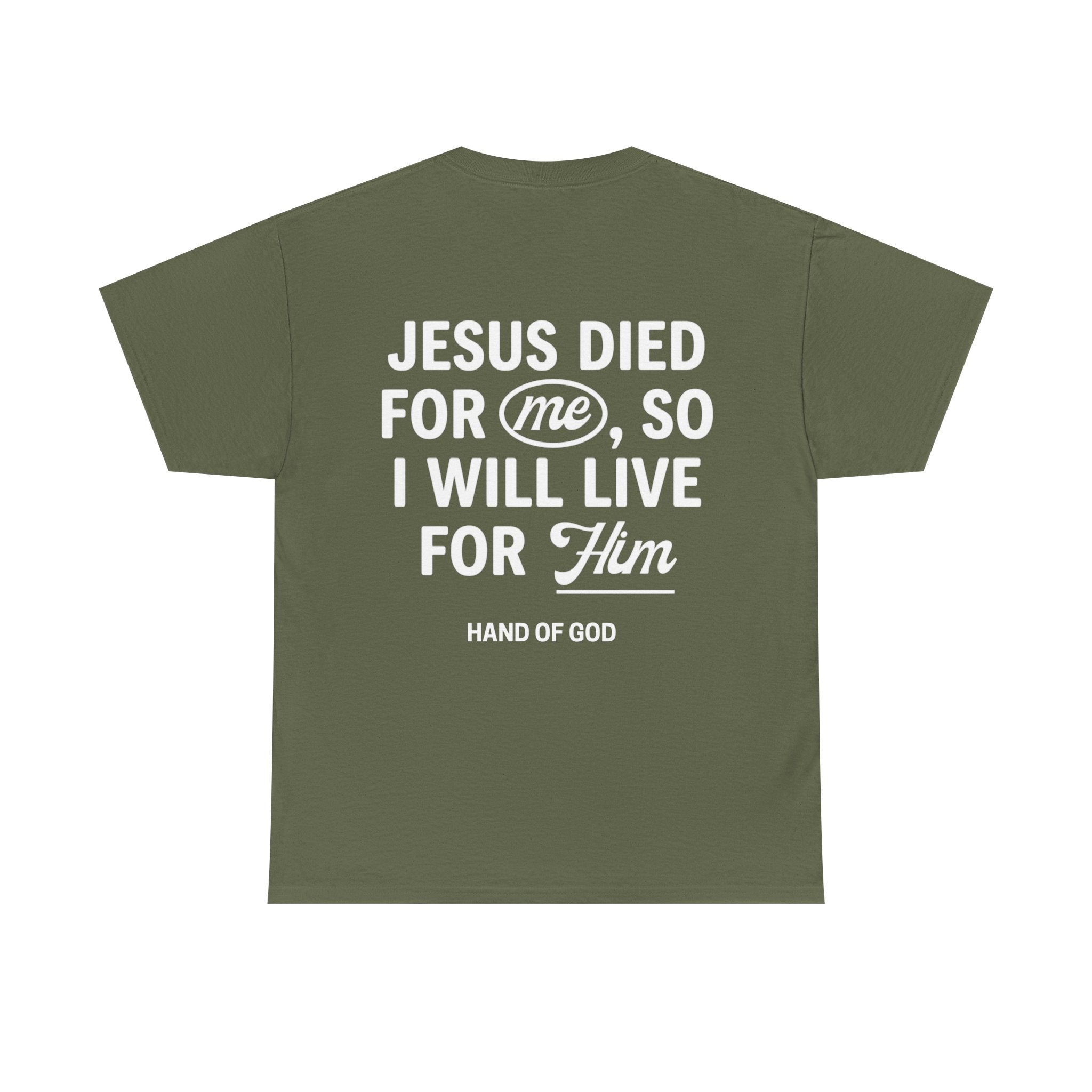 Jesus Died For Me So I Will Live For Him | Christian Faith T-Shirt | HAND OF GOD