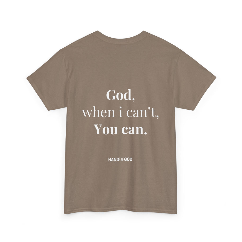 God When I Can't You Can Christian T-Shirt | Hand of God Faith Apparel