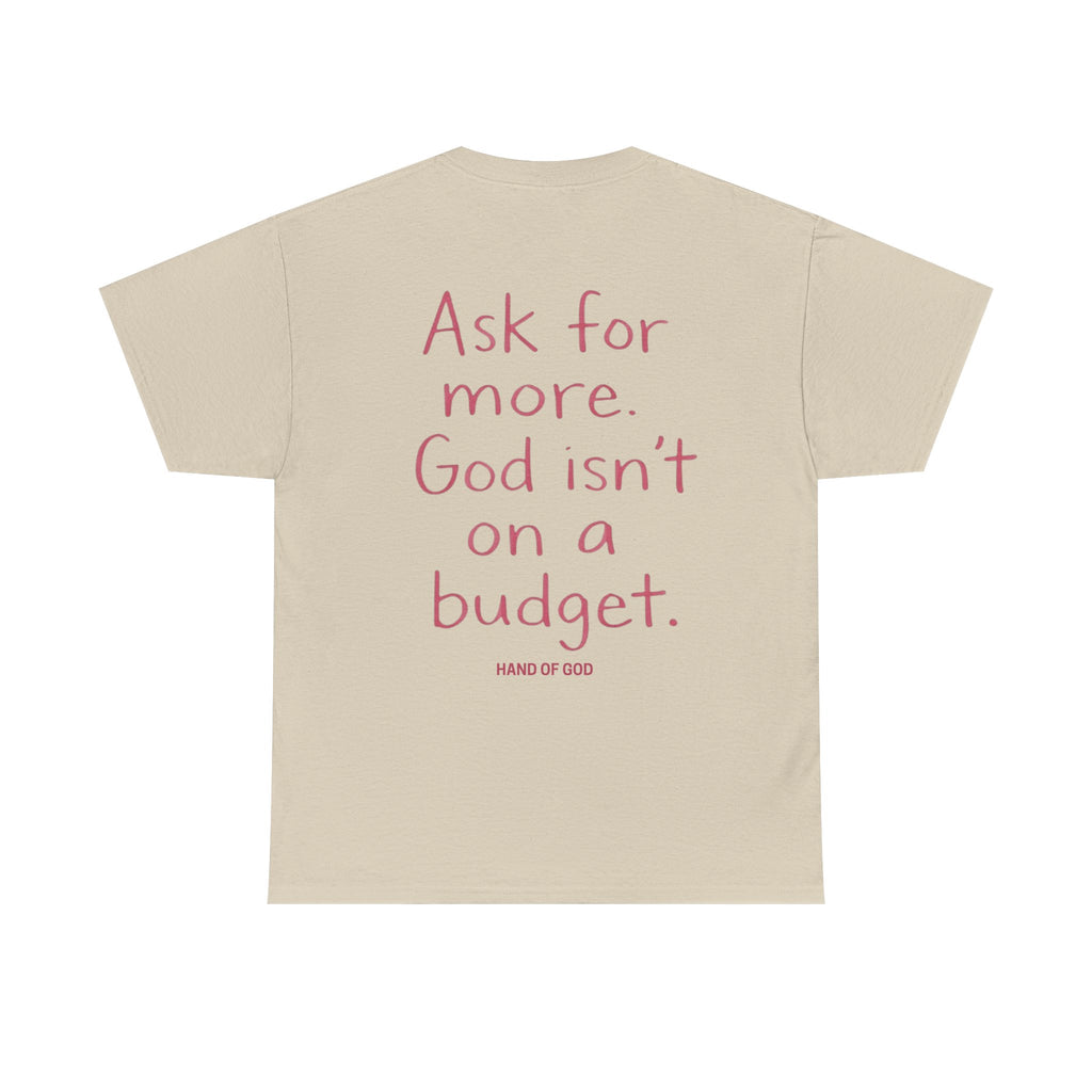 Ask for More God Isn’t on a Budget T-Shirt | Christian Faith Apparel | Hand of God